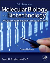 Calculations for Molecular Biology and Biotechnology, Second Edition: A Guide to Mathematics in the Laboratory 2e