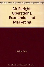 Air Freight: Operations, Economics and Marketing