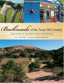 Backroads of the Texas Hill Country: Your Guide to the Most Scenic Adventures (Backroads of ...)