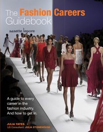 The Fashion Careers Guidebook: A Guide to Every Career in the Fashion Industry and How to Get It