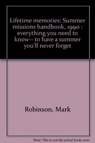 Lifetime memories: Summer missions handbook, 1990 : everything you need to know-- to have a summer you'll never forget