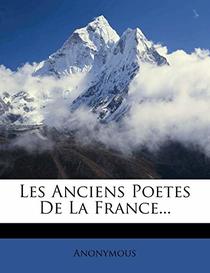 Les Anciens Poetes De La France... (French Edition)