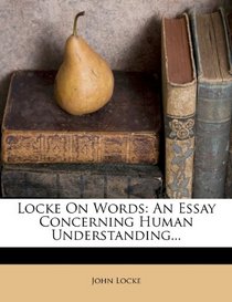 Locke On Words: An Essay Concerning Human Understanding...