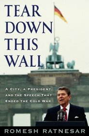 Tear Down This Wall: A City, a President, and the Speech that Ended the Cold War