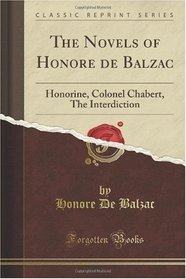 The Novels of Honore de Balzac: Honorine, Colonel Chabert, The Interdiction (Classic Reprint)