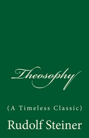 Theosophy (A Timeless Classic): By Rudolf Steiner