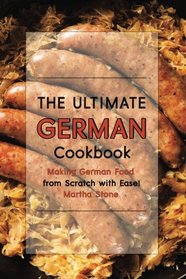 The Ultimate German Cookbook: Making German Food from Scratch with Ease!