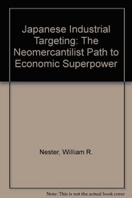 Japanese Industrial Targeting: The Neomercantilist Path to Economic Superpower