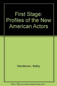First Stage: Profiles of the New American Actors
