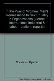 In the Way of Women: Men's Resistance to Sex Equality in Organizations (Cornell International Industrial and Labor Relations Report)