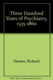Three Hundred Years of Psychiatry, 1535-1860