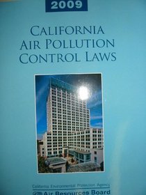California Air Pollution Control Laws 2009 Edition (California Environmental Protection Agency Air Resources Board)