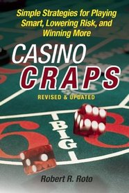 Casino Craps: Simple Strategies for Playing Smart, Lowering Risk, and Winning More