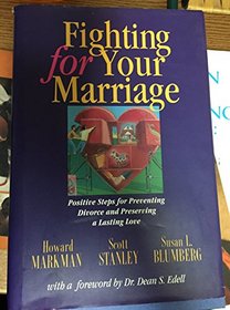 Fighting for Your Marriage: Positive Steps for Preventing Divorce and Preserving a Lasting Love (Jossey Bass Social and Behavioral Science Series)