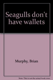 Seagulls don't have wallets