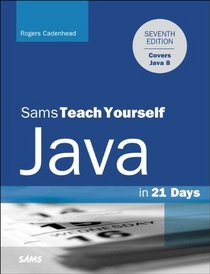 Java in 21 Days, Sams Teach Yourself (Covering Java 8) (7th Edition)