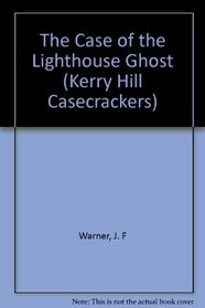 The Case of the Lighthouse Ghost (Kerry Hill Casecrackers)