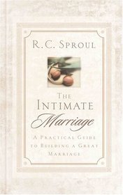 The Intimate Marriage: A Practical Guide to Building a Great Marriage (R. C. Sproul Library)