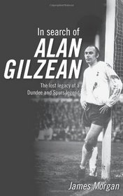 In Search of Alan Gilzean: The Lost Legacy of a Dundee and Spurs Legend
