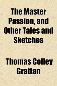 The Master Passion, and Other Tales and Sketches