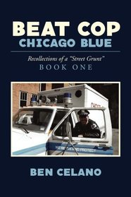 Beat Cop,Chicago Blue: Recollections of  a Street Grunt Book One