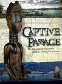 Captive Passage: The Transatlantic Slave Trade and the Making of the Americas