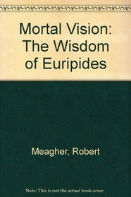 Mortal Vision: The Wisdom of Euripides