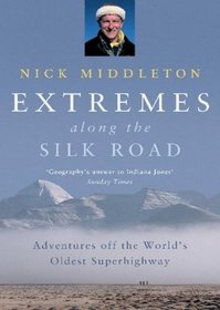 Extremes along the Silk Road: Adventures off the World's Oldest Superhighway