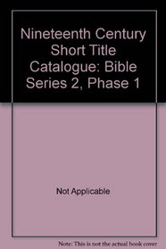 Nineteenth Century Short Title Catalogue: Bible Series 2, Phase 1