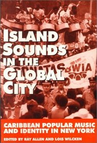 Island Sounds in the Global City: Caribbean Popular Music & Identity in New York