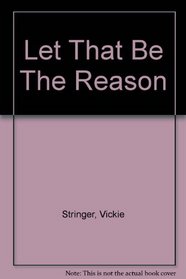 Let That Be The Reason