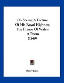 On Seeing A Picture Of His Royal Highness The Prince Of Wales: A Poem (1749)