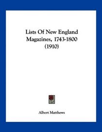 Lists Of New England Magazines, 1743-1800 (1910)