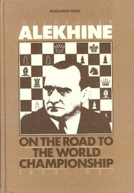 On the Road to the World Championship 1923-27 (Pergamon Chess Series)