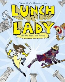 Lunch Lady and the Field Trip Fiasco (Lunch Lady, Bk 6)