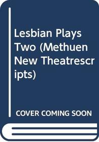 Lesbian Plays Two (Lesbian Plays)