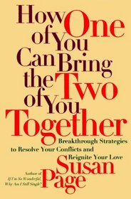 How One of You Can Bring the Two of You Together : Breakthrough Strategies to Solve Your Conflicts and Reignite Your Love