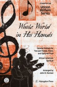 Whole World in His Hands Anthem: General Anthem for 2-part Treble (or mixed) Voices, Piano and Flute