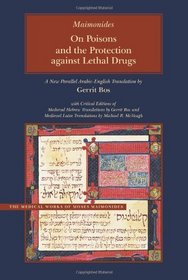 On Poisons and the Protection against Lethal Drugs: A Parallel Arabic-English Edition (Medical Works of Moses Maimonides)