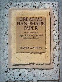 Creative Handmade Paper: How to Make Paper from Recycled and Natural Materials