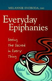 Everyday Epiphanies: Seeing the Sacred in Every Thing