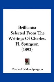 Brilliants: Selected From The Writings Of Charles. H. Spurgeon (1892)
