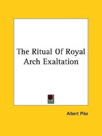 The Ritual Of Royal Arch Exaltation