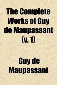 The Works of Guy De Maupassant, Vol. 1 (Of 8)