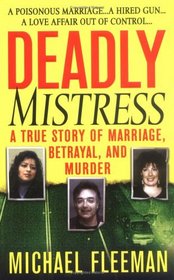 Deadly Mistress : A True Story of Marriage, Betrayal and Murder (St. Martin's True Crime Library)