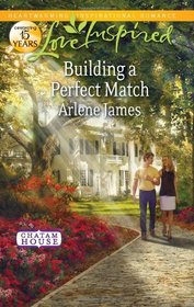 Building a Perfect Match (Chatam House, Bk 6) (Love Inspired, No 704)