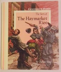 The Story of the Haymarket Riot (Cornerstones of Freedom)