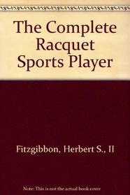 The Complete Racquet Sports Player
