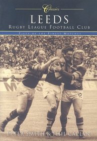 Leeds Rugby League Football Club Classics: Fifty of the Finest Matches (Classic Matches)