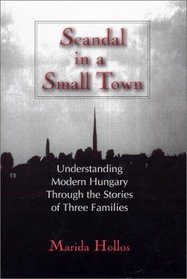 Scandal in a Small Town: Understanding Modern Hungary Through the Stories of Three Families